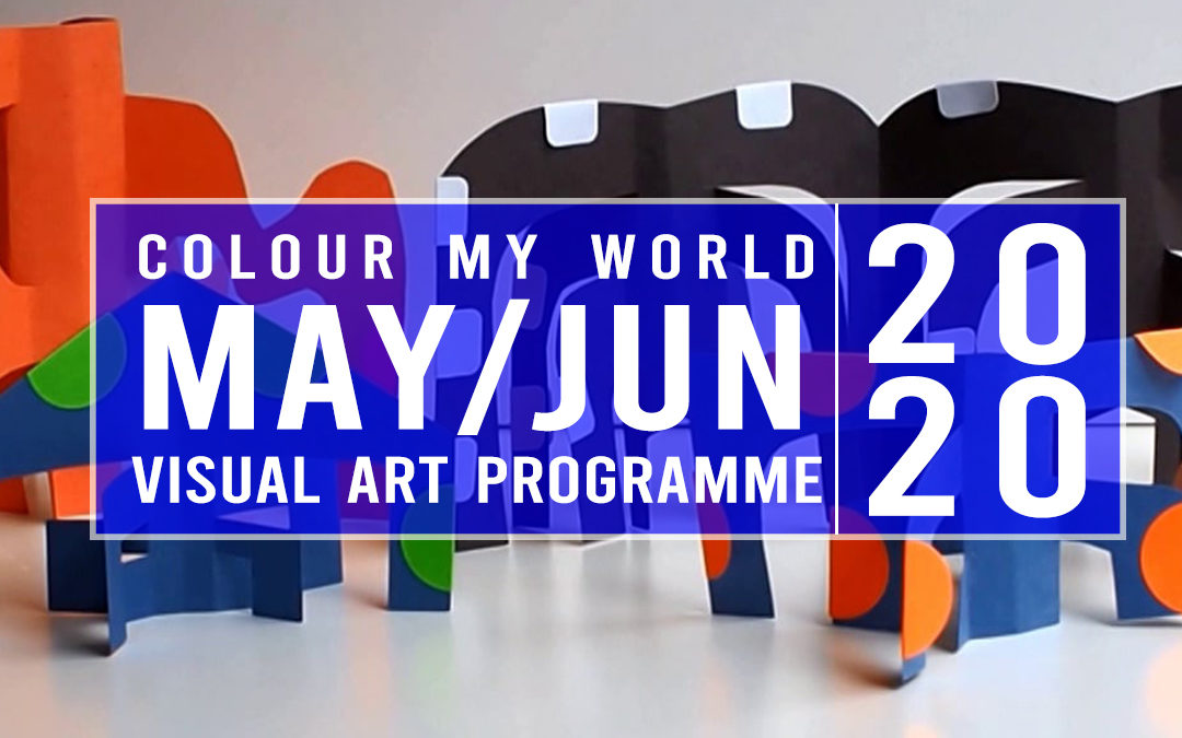 Colour My World Visual Arts E-Bulletin May-Jun 2020